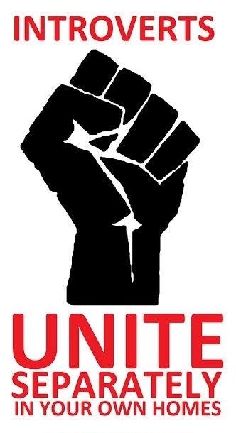 Fist with slogan: Introverts - Unite separately in your own homes.